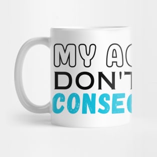 My Actions Don't Have Consequences Mug